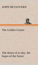 The Golden Censer the Duties of To-Day, the Hopes of the Future: Treasures of the Island