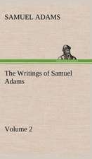 The Writings of Samuel Adams - Volume 2