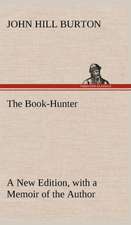 The Book-Hunter a New Edition, with a Memoir of the Author: With Special Reference to the Use of Alcoholic Drinks and Narcotics