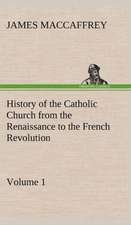 History of the Catholic Church from the Renaissance to the French Revolution - Volume 1