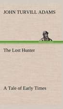 The Lost Hunter a Tale of Early Times: Vol. 1 and 2