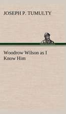 Woodrow Wilson as I Know Him