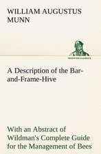 A Description of the Bar-And-Frame-Hive with an Abstract of Wildman's Complete Guide for the Management of Bees Throughout the Year: The Age of Fable