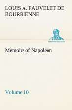 Memoirs of Napoleon ¿ Volume 10