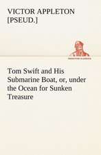 Tom Swift and His Submarine Boat, or, under the Ocean for Sunken Treasure