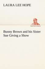 Bunny Brown and His Sister Sue Giving a Show: Much Sound and Little Sense