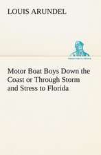 Motor Boat Boys Down the Coast or Through Storm and Stress to Florida