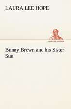 Bunny Brown and His Sister Sue: With Many Other Verses