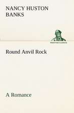 Round Anvil Rock A Romance