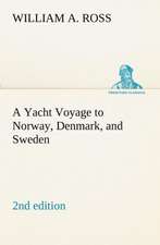 A Yacht Voyage to Norway, Denmark, and Sweden 2nd Edition: With Specimens of Esperanto and Grammar