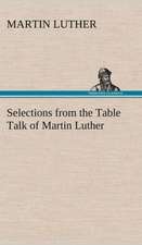 Selections from the Table Talk of Martin Luther