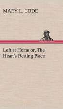 Left at Home Or, the Heart's Resting Place: The Story of a Homing Pigeon