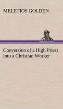 Conversion of a High Priest Into a Christian Worker: The Man and the Artist, as Revealed in His Own Words