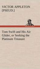 Tom Swift and His Air Glider, or Seeking the Platinum Treasure