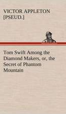 Tom Swift Among the Diamond Makers, Or, the Secret of Phantom Mountain: Containing Out-Door Sports, Amusements and Recreations, Including Gymnastics, Gardening & Carpentering