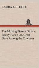 The Moving Picture Girls at Rocky Ranch Or, Great Days Among the Cowboys