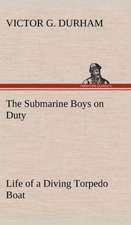 The Submarine Boys on Duty Life of a Diving Torpedo Boat