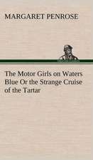 The Motor Girls on Waters Blue or the Strange Cruise of the Tartar: How to Grow Them a Practical Treatise on Mushroom Culture for Profit and Pleasure