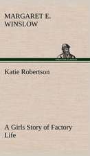 Katie Robertson a Girls Story of Factory Life: With Specimens of Esperanto and Grammar