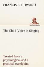 The Child-Voice in Singing Treated from a Physiological and a Practical Standpoint and Especially Adapted to Schools and Boy Choirs: Or, Fond of a Lark