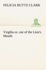 Virgilia Or, Out of the Lion's Mouth: A Hand-Book for the Use of the W.C.T. Unions in Canada