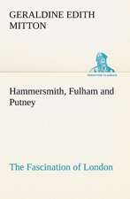 Hammersmith, Fulham and Putney the Fascination of London: A Hand-Book for the Use of the W.C.T. Unions in Canada