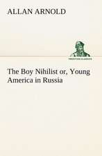 The Boy Nihilist Or, Young America in Russia: Helps for Girls, in School and Out