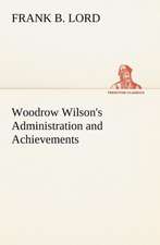 Woodrow Wilson's Administration and Achievements