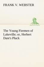 The Young Firemen of Lakeville Or, Herbert Dare's Pluck: Poems