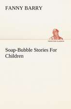 Soap-Bubble Stories for Children: With Sketches of Travel in Washington Territory, British Columbia, Oregon and California