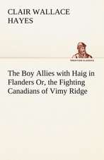 The Boy Allies with Haig in Flanders Or, the Fighting Canadians of Vimy Ridge