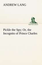 Pickle the Spy Or, the Incognito of Prince Charles