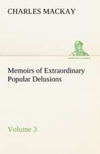 Memoirs of Extraordinary Popular Delusions - Volume 3