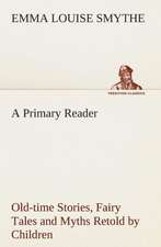 A Primary Reader Old-Time Stories, Fairy Tales and Myths Retold by Children: Or, an Indian Drinke