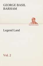 Legend Land, Volume 2 Being a Collection of Some of the Old Tales Told in Those Western Parts of Britain Served by the Great Western Railway: A Play in One Act