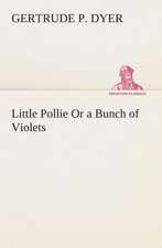 Little Pollie or a Bunch of Violets: A Play in One Act