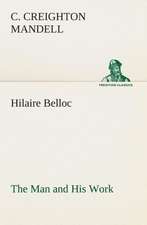 Hilaire Belloc the Man and His Work: Book II. for the Second Year of the High School