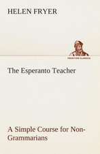 The Esperanto Teacher a Simple Course for Non-Grammarians: Word Book of the Romany Or, English Gypsy Language