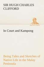 In Court and Kampong Being Tales and Sketches of Native Life in the Malay Peninsula