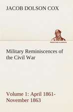 Military Reminiscences of the Civil War, Volume 1 April 1861-November 1863