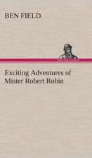 Exciting Adventures of Mister Robert Robin