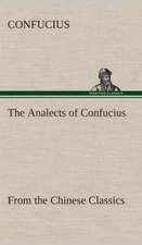 The Analects of Confucius (from the Chinese Classics)