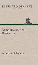 At the Deathbed of Darwinism a Series of Papers: Acadia, the Home of Evangeline