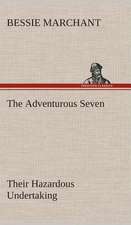 The Adventurous Seven Their Hazardous Undertaking