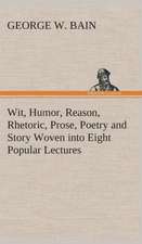 Wit, Humor, Reason, Rhetoric, Prose, Poetry and Story Woven Into Eight Popular Lectures: Or, the Quest of the Aztec Treasure