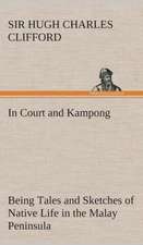 In Court and Kampong Being Tales and Sketches of Native Life in the Malay Peninsula