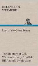 Last of the Great Scouts: The Life Story of Col. William F. Cody, Buffalo Bill as Told by His Sister