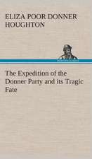 The Expedition of the Donner Party and Its Tragic Fate: Essays on the Character and Mission of the Poet as Interpreted in English Verse of the Last One Hundred and Fifty Year