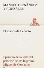 El Manco de Lepanto Episodio de La Vida del Principe de Los Ingenios, Miguel de Cervantes-Saavedra: de Manila a Tayabas