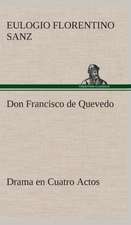 Don Francisco de Quevedo Drama En Cuatro Actos: Mariucha